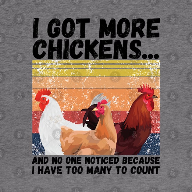 I Got More Chickens And No One Noticed Because I Have Too Many To Count, Vintage Farm Chickens Lover Gift by JustBeSatisfied